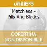 Matchless - Pills And Blades cd