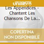 Les Appendices - Chantent Les Chansons De La Saison 8 cd