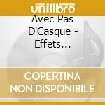 Avec Pas D'Casque - Effets Speciaux cd