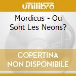 Mordicus - Ou Sont Les Neons? cd
