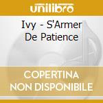 Ivy - S'Armer De Patience cd musicale di Ivy