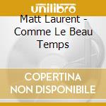 Matt Laurent - Comme Le Beau Temps cd