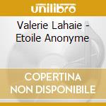 Valerie Lahaie - Etoile Anonyme