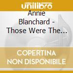 Annie Blanchard - Those Were The Days cd musicale di Annie Blanchard