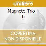 Magneto Trio - Ii cd