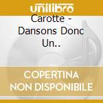 Carotte - Dansons Donc Un.. cd