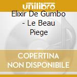 Elixir De Gumbo - Le Beau Piege cd