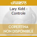Lary Kidd - Controle cd musicale di Lary Kidd