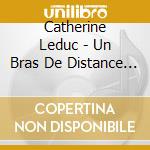 Catherine Leduc - Un Bras De Distance Avec Le Soleil cd musicale di Catherine Leduc