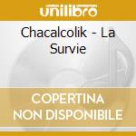 Chacalcolik - La Survie cd