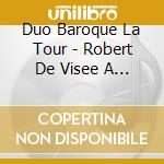 Duo Baroque La Tour - Robert De Visee A Versailles cd