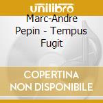 Marc-Andre Pepin - Tempus Fugit cd