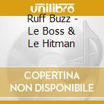 Ruff Buzz - Le Boss & Le Hitman cd