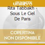 Rita Tabbakh - Sous Le Ciel De Paris cd