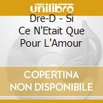 Dre-D - Si Ce N'Etait Que Pour L'Amour cd