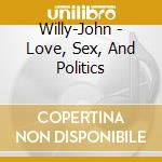 Willy-John - Love, Sex, And Politics cd