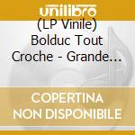 (LP Vinile) Bolduc Tout Croche - Grande Sante [Lp Vinyl] vinile