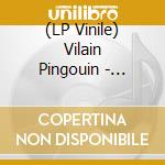 (LP Vinile) Vilain Pingouin - Vilain Pingouin (Vinyl / Deluxe / Ltd) vinile