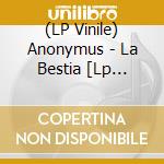 (LP Vinile) Anonymus - La Bestia [Lp Vinyl] *** Delayed Until Deluxe Edition Is Depleted*** vinile