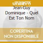 Jean-Guy Dominique - Quel Est Ton Nom cd