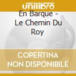 En Barque - Le Chemin Du Roy cd