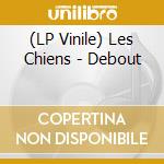 (LP Vinile) Les Chiens - Debout vinile