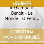 Archambault Benoit - Le Monde Est Petit (Mes Premieres Chansons) cd