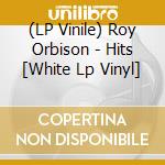 (LP Vinile) Roy Orbison - Hits [White Lp Vinyl] vinile