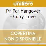 Pif Paf Hangover - Curry Love cd