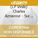 (LP Vinile) Charles Aznavour - Sur Ma Vie [Lp Vinyl] vinile