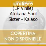 (LP Vinile) Afrikana Soul Sister - Kalaso vinile