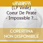 (LP Vinile) Coeur De Pirate - Impossible ? Aimer vinile
