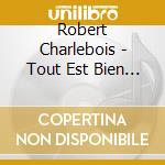 Robert Charlebois - Tout Est Bien (Frn) (Dlx Ed) cd