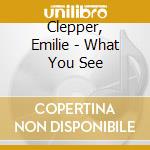 Clepper, Emilie - What You See cd musicale di Clepper, Emilie