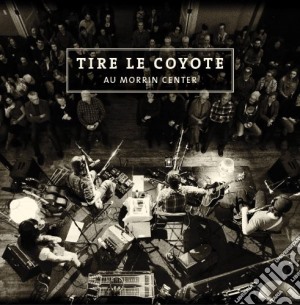 Tire Le Coyote - Au Morrin Center cd musicale di Tire Le Coyote