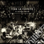 Tire Le Coyote - Au Morrin Center cd