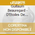 Guillaum Beauregard - D'Etoiles De Pluie Et De Cendres cd