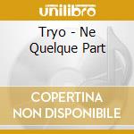 Tryo - Ne Quelque Part cd musicale di Tryo