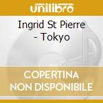 Ingrid St Pierre - Tokyo cd