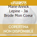 Marie-Annick Lepine - Jai Brode Mon Coeur cd musicale di Marie