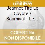 Jeannot Tire Le Coyote / Bournival - Le Temps Des Autres cd musicale