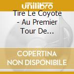 Tire Le Coyote - Au Premier Tour De L'Evidence cd