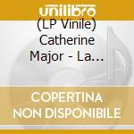 (LP Vinile) Catherine Major - La Maison Du Monde lp vinile di Catherine Major