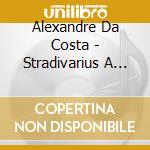 Alexandre Da Costa - Stradivarius A L'Opera cd