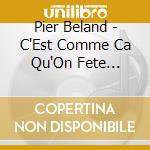 Pier Beland - C'Est Comme Ca Qu'On Fete (1996) cd