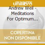 Andrew Weil - Meditations For Optimum Health cd musicale di Andrew Weil