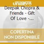 Deepak Chopra & Friends - Gift Of Love - Inspired By Love Poems Of Rumi