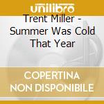 Trent Miller - Summer Was Cold That Year cd