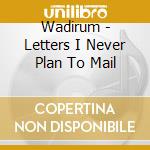 Wadirum - Letters I Never Plan To Mail cd