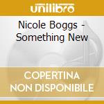 Nicole Boggs - Something New cd musicale di Nicole Boggs